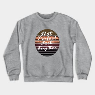 Not perfect just forgiven Crewneck Sweatshirt